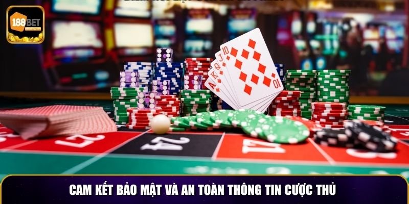 Cam kết bảo mật và an toàn thông tin cược thủ