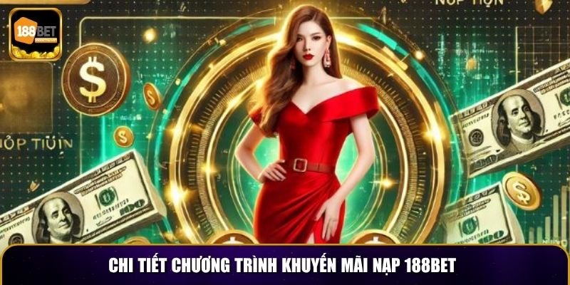 Khuyến Mãi Nạp 188BET – Tặng 100% Giá Trị Gửi Tiền Lần Đầu 2 Chi tiết chương trình khuyến mãi nạp 188BET