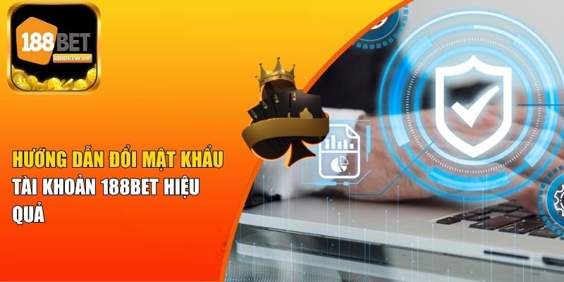 Hướng Dẫn Đổi Mật Khẩu Tài Khoản 188BET Hiệu Quả 8 Hướng Dẫn Đổi Mật Khẩu Tài Khoản 188BET Hiệu Quả