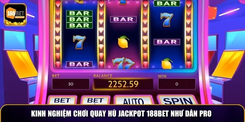 Quay Hũ Jackpot 188BET – Siêu Phẩm Slot Game Hấp Dẫn 4 Kinh nghiệm chơi quay hũ jackpot 188BET như dân pro