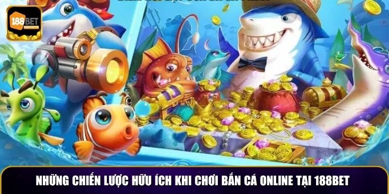 Những chiến lược hữu ích khi chơi bắn cá Online tại 188BET