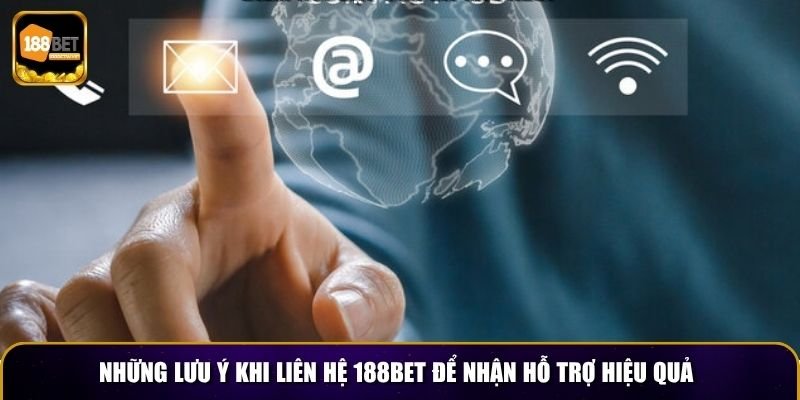 Những lưu ý khi liên hệ 188BET để nhận hỗ trợ hiệu quả
