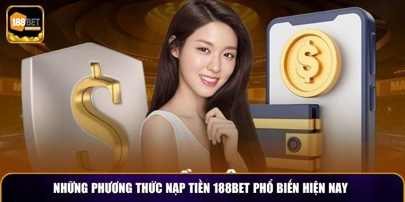Những phương thức nạp tiền 188BET phổ biến hiện nay