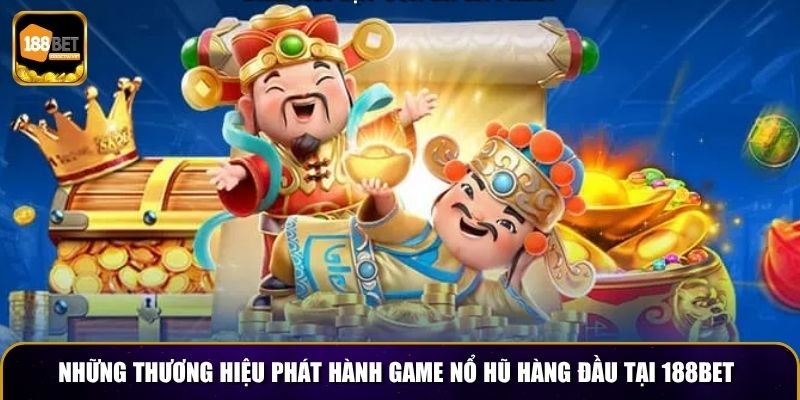 Những thương hiệu phát hành game nổ hũ hàng đầu tại 188BET