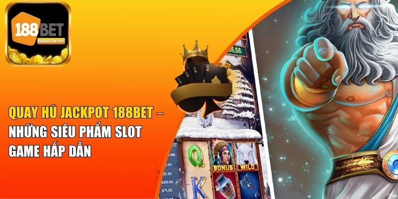 Quay Hũ Jackpot 188BET – Siêu Phẩm Slot Game Hấp Dẫn 2 Quay Hũ Jackpot 188BET – Siêu Phẩm Slot Game Hấp Dẫn
