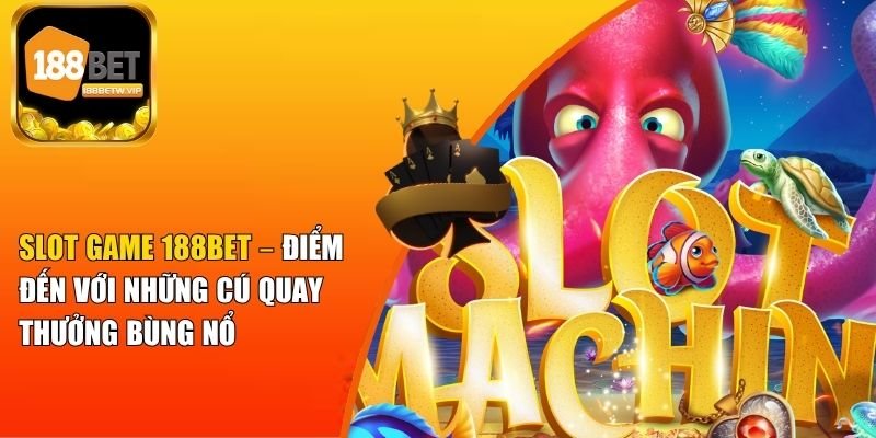 Slot Game 188BET – Điểm Đến Quay Thưởng Bùng Nổ 3 Slot Game 188BET – Điểm Đến Quay Thưởng Bùng Nổ
