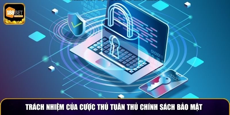 Trách nhiệm của cược thủ tuân thủ chính sách bảo mật