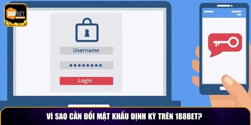 Hướng Dẫn Đổi Mật Khẩu Tài Khoản 188BET Hiệu Quả 2 Vì sao cần đổi mật khẩu định kỳ trên 188BET?