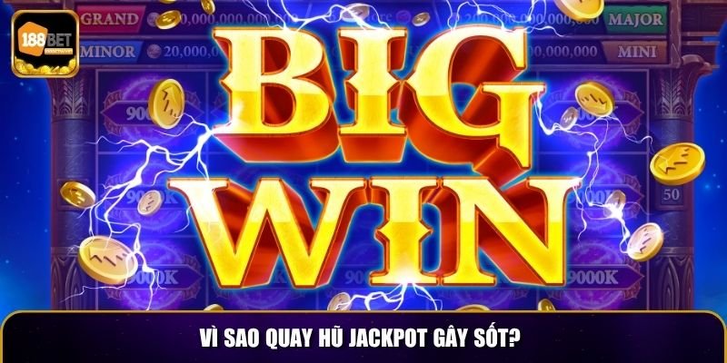 Quay Hũ Jackpot 188BET – Siêu Phẩm Slot Game Hấp Dẫn 2 Vì sao quay hũ jackpot gây sốt?
