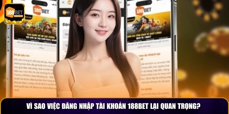 Đăng Nhập Tài Khoản 188BET – Thế Giới Cá Cược Đỉnh Cao 2 Vì sao việc đăng nhập tài khoản 188BET lại quan trọng?